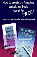 How to create Amazing tantalizing Book cover: for Free tips, tricks for Self-Publishing book 1496147561 Book Cover