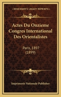 Actes Du Onzieme Congres International Des Orientalistes: Paris, 1897 (1899) 1168238552 Book Cover