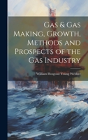 Gas & gas Making, Growth, Methods and Prospects of the gas Industry 1021946567 Book Cover