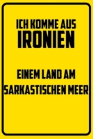 Ich komme aus Ironien - einem Land am sarkastischen Meer: Terminplaner 2020 mit lustigem Spruch - Geschenk f�r B�ro, Arbeitskollegen, Kollegen und Mitarbeiter - Terminkalender, Taschenkalender, Wochen 1709711248 Book Cover