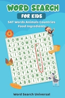 Word Search For Kids SAT Words Animals Countries Food Ingredients B08HTBB4F3 Book Cover