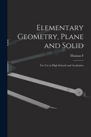 Elementary Geometry, Plane and Solid; for use in High Schools and Academies 1017449325 Book Cover