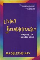 Living Serendipitously: Keeping the Wonder Alive 0971557233 Book Cover