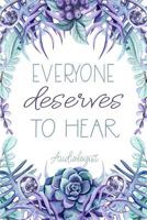 Everyone Deserves to Hear Audiologist: Audiology Student Gift - Appreciation Gift for Audiologist - Audiology Graduation Gift 1724994883 Book Cover