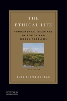 The Ethical Life: Fundamental Readings in Ethics and Moral Problems 0199773521 Book Cover