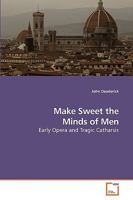 Make Sweet the Minds of Men: Early Opera and Tragic Catharsis 363922986X Book Cover
