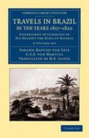 Travels in Brazil in the Years 1817-1820 Undertaken by Command of his Majesty the King of Bavaria 1016140975 Book Cover