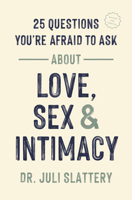 25 Questions You're Afraid to Ask about Love, Sex, and Intimacy 0802439594 Book Cover
