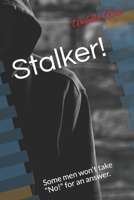 Stalker!: Some men won't take "No!" for an answer. B08M7JBL4S Book Cover