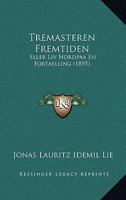 Tremasteren Fremtiden: Eller Liv Nordpaa En Fortaelling (1895) 1120947294 Book Cover