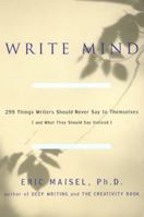 Write Mind: 299 Things Writers Should Never Say to Themselves (and What They Should Say Instead) 1585421367 Book Cover