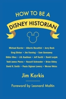 How to Be a Disney Historian: Tips from the Top Professional B0DPG7CFYZ Book Cover