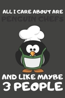 All I Care About Are Penguin Chefs And Like Maybe 3 People: Penguin Gifts Lined Notebooks, Journals, Planners and Diaries to Write In For Penguin Lovers 1697328474 Book Cover