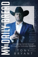 My Daily Bread: Developing mental strength through our everyday thoughts B08NRX1TFX Book Cover