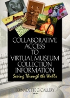 Collaborative Access To Virtual Museum Collection Information: Seeing Through The Walls (Journal of Internet Cataloging) (Journal of Internet Cataloging) 0789029332 Book Cover