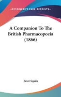 A Companion to the British Pharmacopœia 1165273888 Book Cover