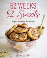 52 Weeks, 52 Sweets: Elegant Recipes for All Occasions 1642506680 Book Cover