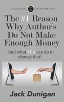 The #1 Reason Why Authors Do Not Make Enough Money: And what YOU can do to change that! 1794249400 Book Cover
