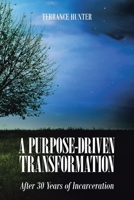 A Purpose-Driven Transformation: After 30 Years of Incarceration B0GY1RW4P7 Book Cover