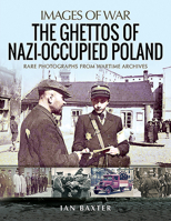 The Ghettos of Nazi-Occupied Poland: Rare Photographs from Wartime Archives 1526761807 Book Cover