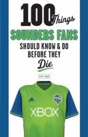 100 Things Sounders Fans Should Know  Do Before They Die 1629375675 Book Cover