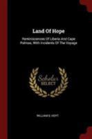 Land Of Hope: Reminiscences Of Liberia And Cape Palmas, With Incidents Of The Voyage B0BN2DDJG5 Book Cover