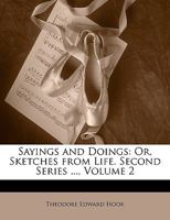 Sayings and Doings: Or, Sketches From Life. Second Series; Volume 2 1142884473 Book Cover