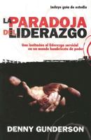 La Paradoja Del Liderazgo: Una Invitacion Al Liderazgo Servicial En Un Mundo Hambriento De Poder (Leadership Paradox) (Spanish Edition) 1576583392 Book Cover