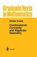 Combinatorial Convexity and Algebraic Geometry (Graduate Texts in Mathematics) 1461284767 Book Cover