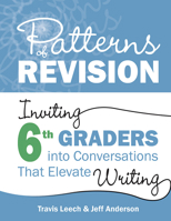 Patterns of Revision, Grade 6: Inviting 6th Graders into Conversations That Elevate Writing 1625316372 Book Cover