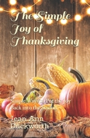 The Simple Joy of Thanksgiving: Simple Ways to Put the Joy Back into the Season 1934626422 Book Cover
