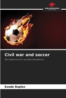Civil war and soccer 6209541070 Book Cover