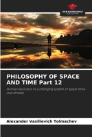 PHILOSOPHY OF SPACE AND TIME Part 12: Human evolution in a changing system of space-time coordinates 6207585453 Book Cover