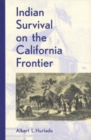 Indian Survival on the California Frontier 0300047983 Book Cover