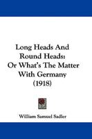 Long Heads and Round Heads; or, What's the Matter With Germany 102202907X Book Cover
