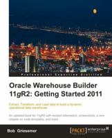 Oracle Warehouse Builder 11g R2: Getting Started 1849683441 Book Cover