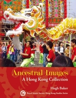 Ancestral Images: A Hong Kong Collection 9888083090 Book Cover