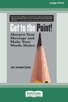 Get to the Point!: Sharpen Your Message and Make Your Words Matter [16 Pt Large Print Edition] 0369381491 Book Cover
