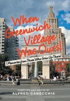 When Greenwich Village Was Ours!: (Memories from Those Who Grew up There) 1669803627 Book Cover