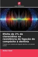 Efeito de 2% de clorexidina na resist�ncia de liga��o do comp�sito � dentina 6204101196 Book Cover