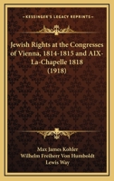 Jewish Rights at the Congresses of Vienna (1814-1815) and Aix-La-Chapelle 1016972164 Book Cover