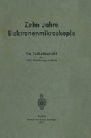 Zehn Jahre Elektronenmikroskopie: Ein Selbstbericht Des Aeg-Forschungs-Instituts 3642983065 Book Cover