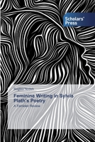 Feminine Writing in Sylvia Plath's Poetry 6138910885 Book Cover