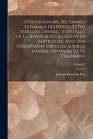 Lithogéognosie, Ou, Examen Chymique Des Pierres Et Des Terres En Général, Et Du Talc, De La Topaze & De La Stéatite En Particulier, Avec Une Dissertat 1018330631 Book Cover