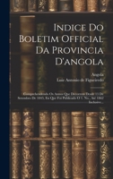 Indice Do Boletim Official Da Provincia D'angola: Comprehendendo Os Annos Que Decorrem Desde 13 De Setembro De 1845, En Que Foi Publicado O 1. No., At 1020106050 Book Cover