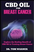 CBD Oil for Breast Cancer: Explore the Healing Benefit of CBD Oil in Treating Breast Cancer 1091951071 Book Cover