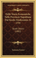 Delle Teorie Economiche Nelle Provincie Napolitane Dal Secolo Tredicesimo Al 1734: Studii Storici 1165362767 Book Cover