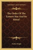 The Order Of The Eastern Star And Its Ritual 142533217X Book Cover