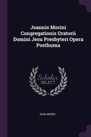 Joannis Morini Congregationis Oratorii Domini Jesu Presbyteri Opera Posthuma 1378776143 Book Cover