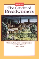 The Gender of Breadwinners: Women, Men and Change in Two Industrial Towns, 1880-1950 0802067603 Book Cover